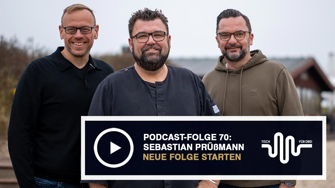 CHEFS CULINAR Podcast Tisch für Drei mit Sebastian Prüssmann
