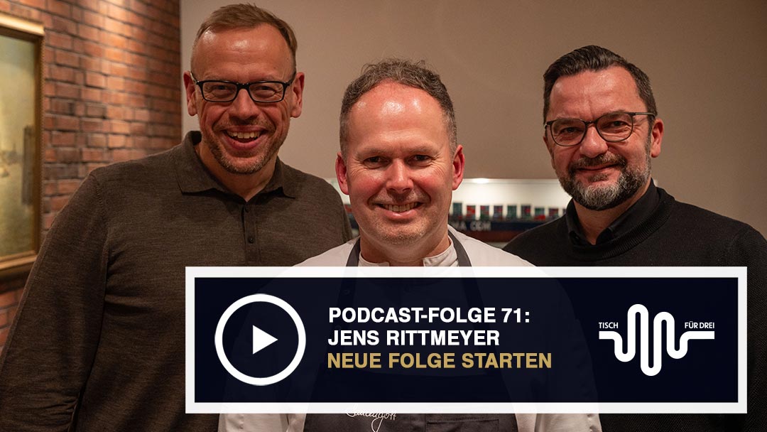 Der CHEFS-CULINAR-Podcast Tisch für Drei mit Jens Rittmeyer